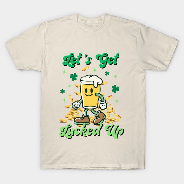 Let's Get Lucked Up St Patrick Day T-Shirt by zsay